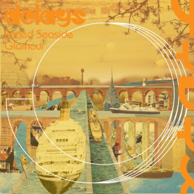 Delays – Faded Seaside Glamour LP Revisited