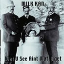 Milk Kan – Wat U See Aint Wat U Get