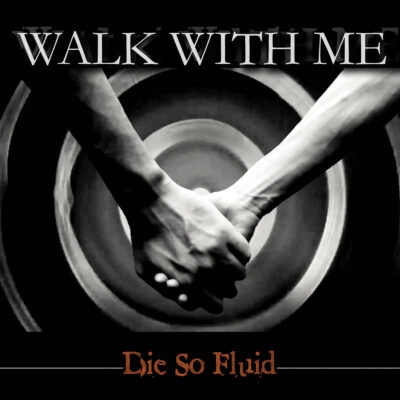 Die So Fluid – Walk With Me