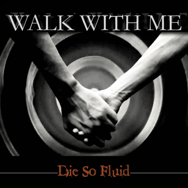 Die So Fluid - Walk With Me