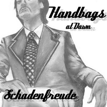 Handbags at Dawn – Schadenfreude