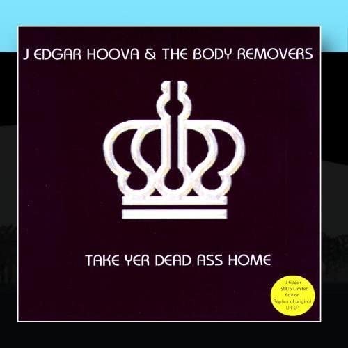 J Edgar Hoova and The Body Removers - Take Yer Dead Ass Home