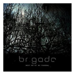 Brigade - Meet Me At My Funeral