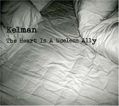 Kelman - The Heart is a Useless Ally