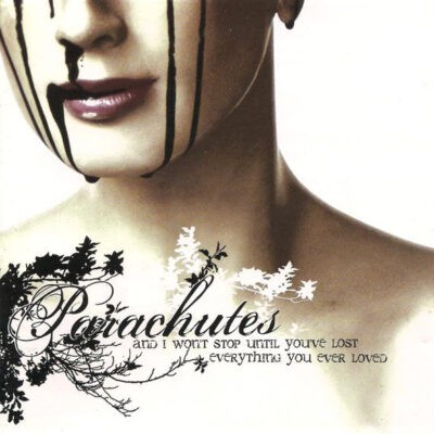 Parachutes - And I Wont Stop Until You've Lost Everything You Ever Loved