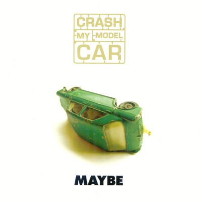Crash My Model Car – Maybe EP
