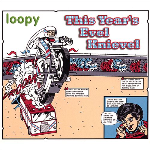 Loopy - This Years Evel Knievel
