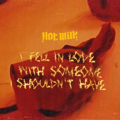 Hot Milk – I Fell in Love With Someone I Shouldn’t Have