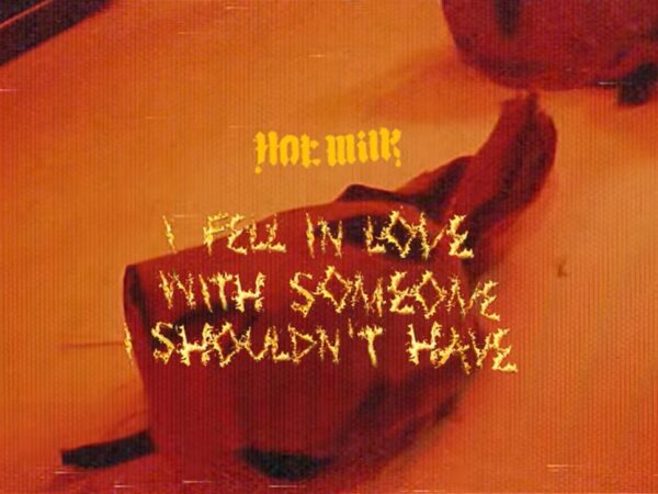 Hot Milk - I Fell In Love With Someone I Shouldn't Have