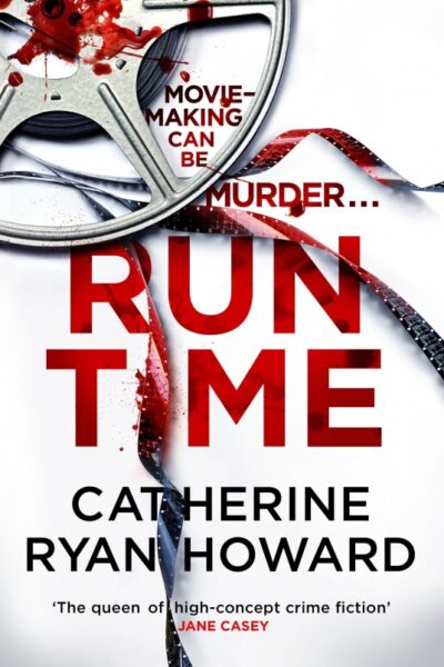 Run Time by Catherine Ryan Howard features a cover with a movie reel that has come unspooled and a splatter of blood