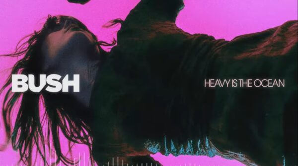 Bush - Heavy is the Ocean