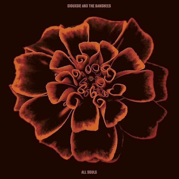 Siouxsie and The Banshees - All Souls. The album cover is a Mexican marigold.