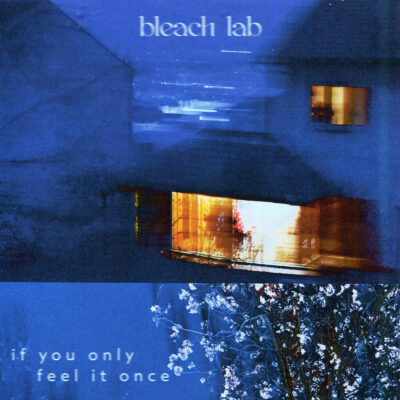 Bleach Lab – If You Only Feel It Once EP
