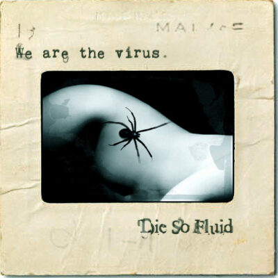 Die So Fluid - We Are The Virus