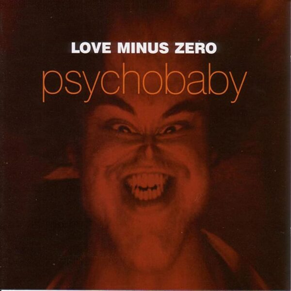 Love Minus Zero - Psychobaby. A distorted adult face with a menacing grin looks slightly like the shape of a babies face.