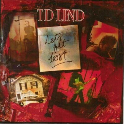 TD Lind - Let's Get Lost LP. A scratchy grunge montage of pictures held together with red duct tape. TD Lind features in the pircutres, with an old house and car in others.