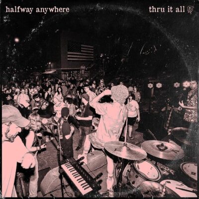 Thru It All – halfway anywhere