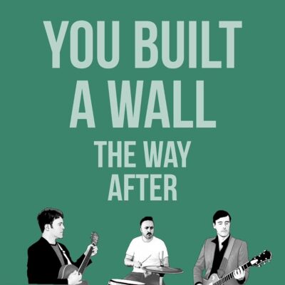 The Way After – You Built A Wall