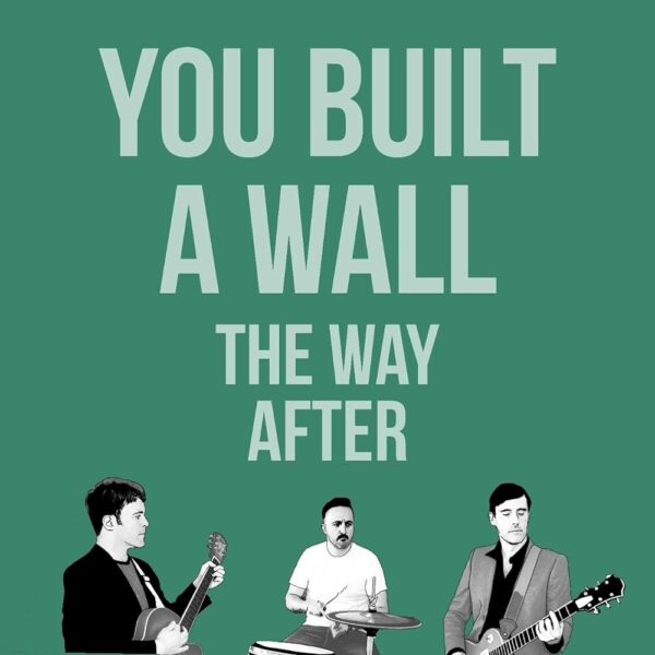 The Way After - You Built A Wall