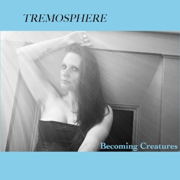 Tremosphere - Becoming Creatures