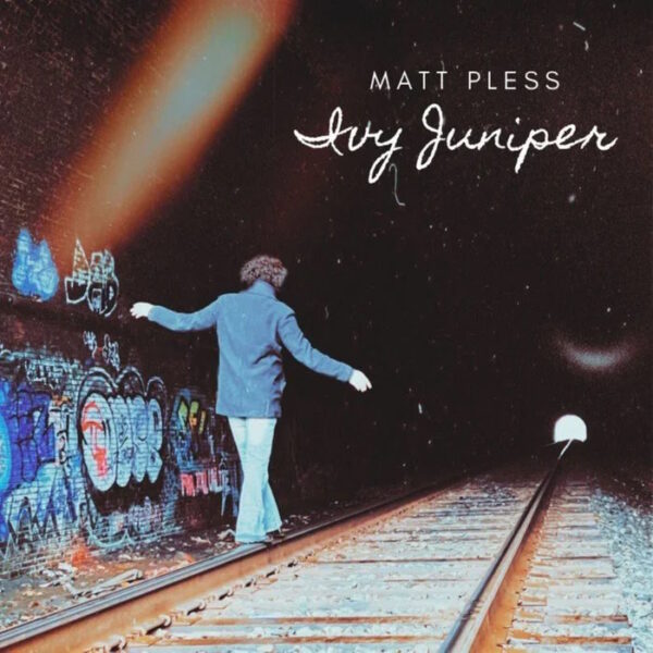 Matt Pless - Ivy Juniper