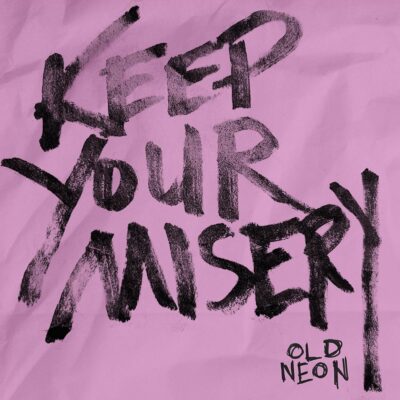 Old Neon – Keep Your Misery