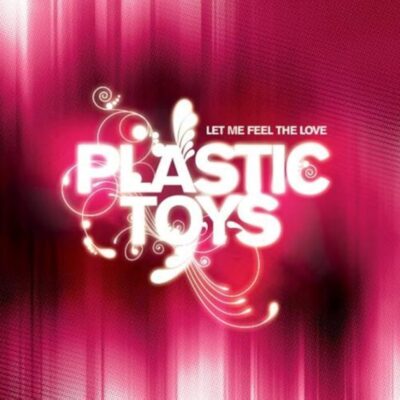 Plastic Toys - Let Me Feel the Love