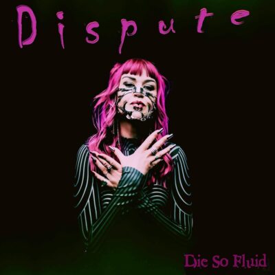 Die So Fluid – Dispute